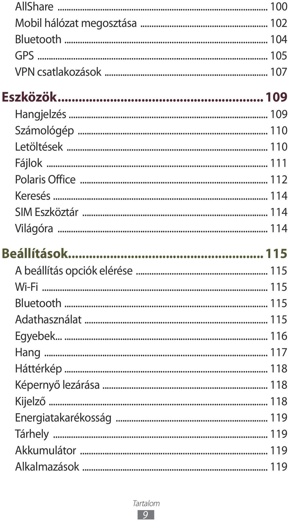 .. 114 Beállítások... 115 A beállítás opciók elérése... 115 Wi-Fi... 115 Bluetooth... 115 Adathasználat... 115 Egyebek...... 116 Hang.