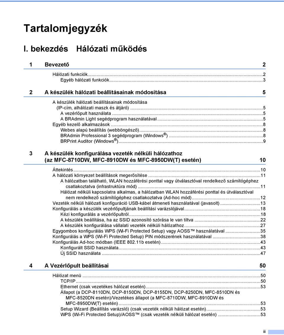 ..5 A BRAdmin Light segédprogram használatával...5 Egyéb kezelő alkalmazások...8 Webes alapú beállítás (webböngésző)...8 BRAdmin Professional 3 segédprogram (Windows )...8 BRPrint Auditor (Windows ).