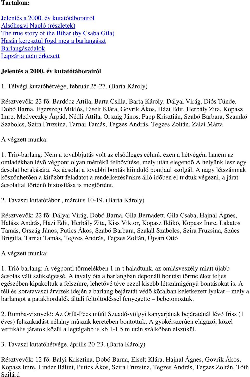 év kutatótáborairól 1. Télvégi kutatóhétvége, február 25-27.