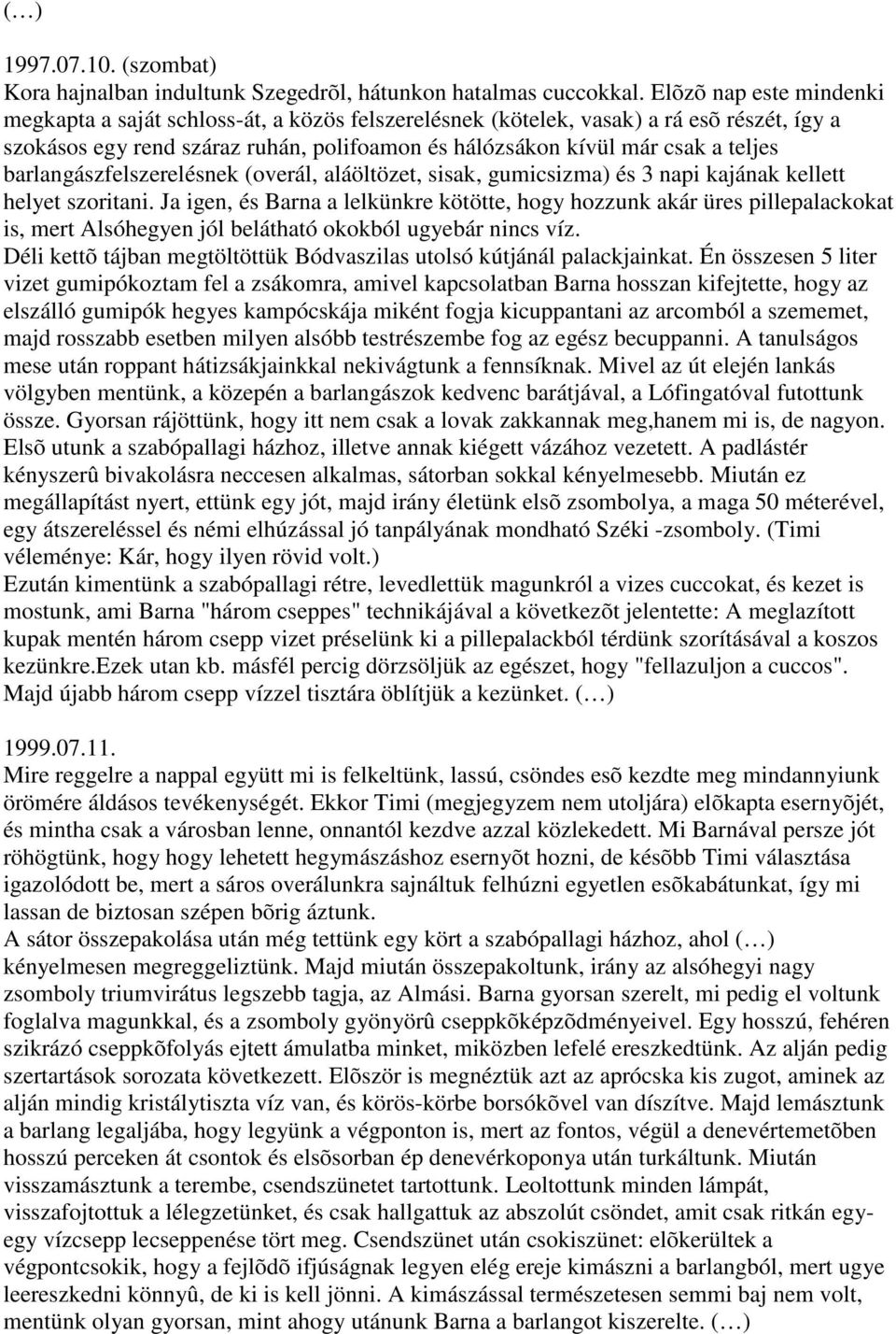 barlangászfelszerelésnek (overál, aláöltözet, sisak, gumicsizma) és 3 napi kajának kellett helyet szoritani.