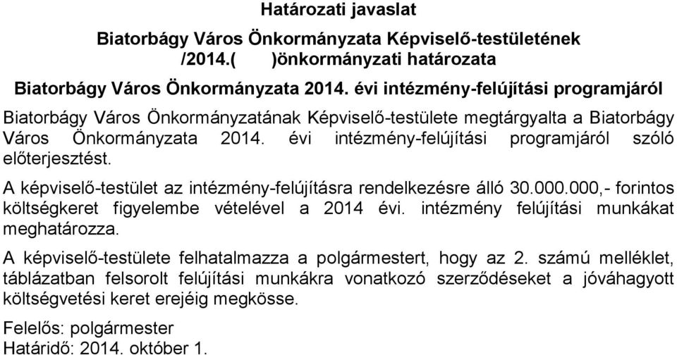 évi intézmény-felújítási programjáról szóló előterjesztést. A képviselő-testület az intézmény-felújításra rendelkezésre álló 30.000.000,- forintos költségkeret figyelembe vételével a 2014 évi.