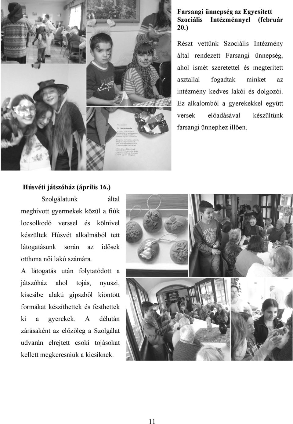 Ez lklomból gyerekekkel együtt versek elődásávl frsngi ünnephez illően. Húsvéti játszóház (április 6.