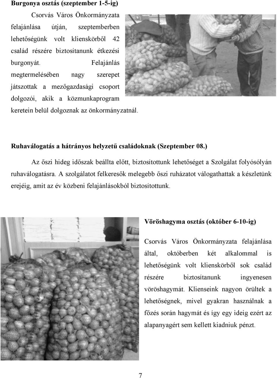 ) Az őszi hideg időszk beállt előtt, biztosítottunk lehetőséget Szolgált folyósólyán ruhválogtásr.