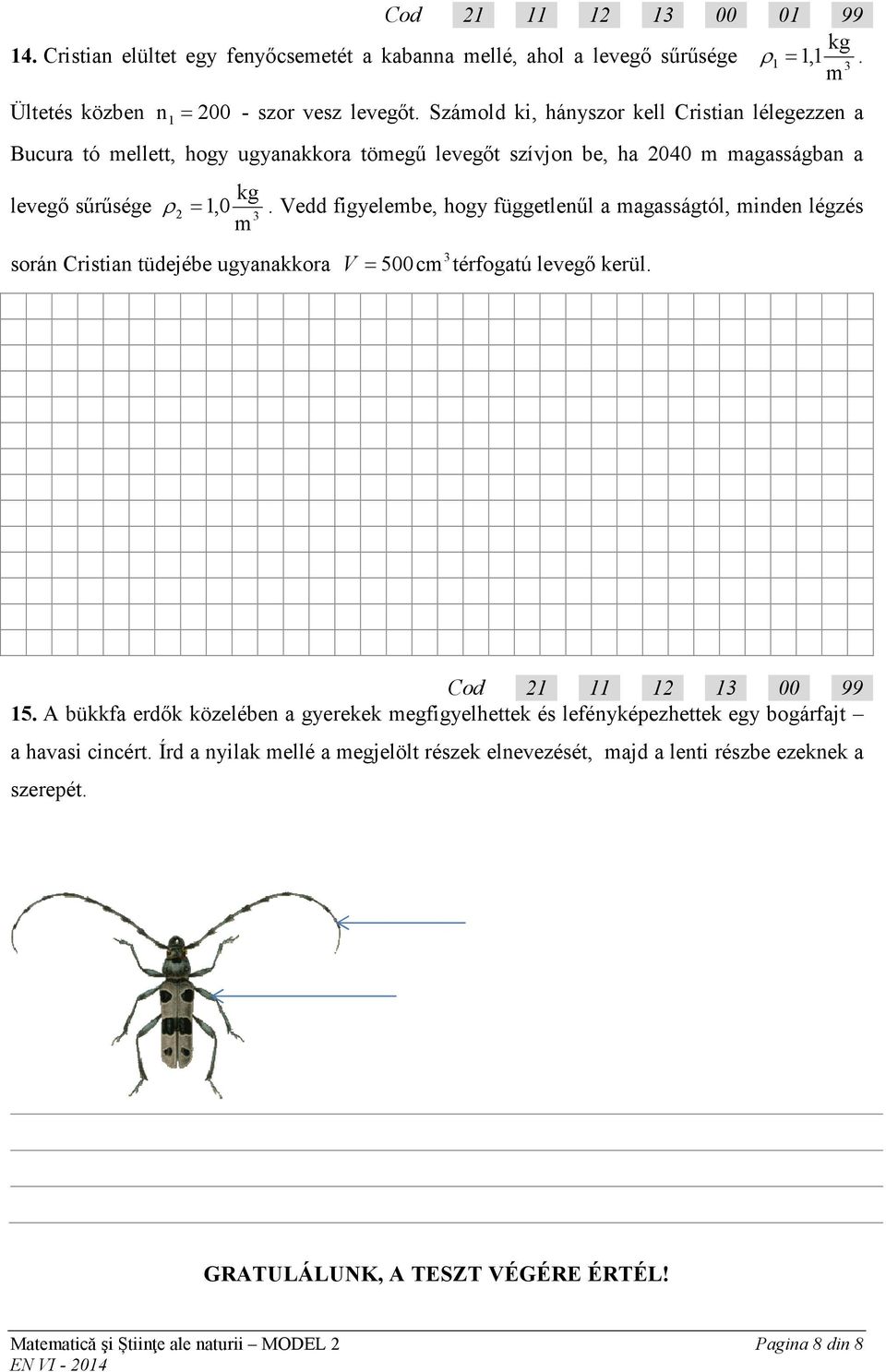 Vedd figyelembe, hogy függetlenűl a magasságtól, minden légzés 3 m során ristian tüdejébe ugyanakkora V 3 = 500cm térfogatú levegő kerül. od 1 11 1 13 00 99 15.