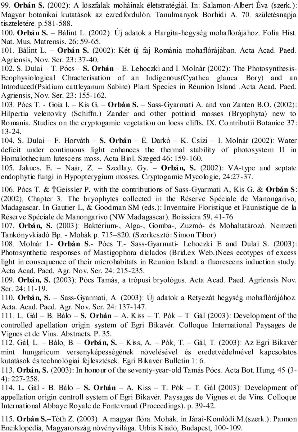 Acta Acad. Paed. Agriensis, Nov. Ser. 23: 37-40. 102. S. Dulai T. Pócs S. Orbán E. Lehoczki and I.