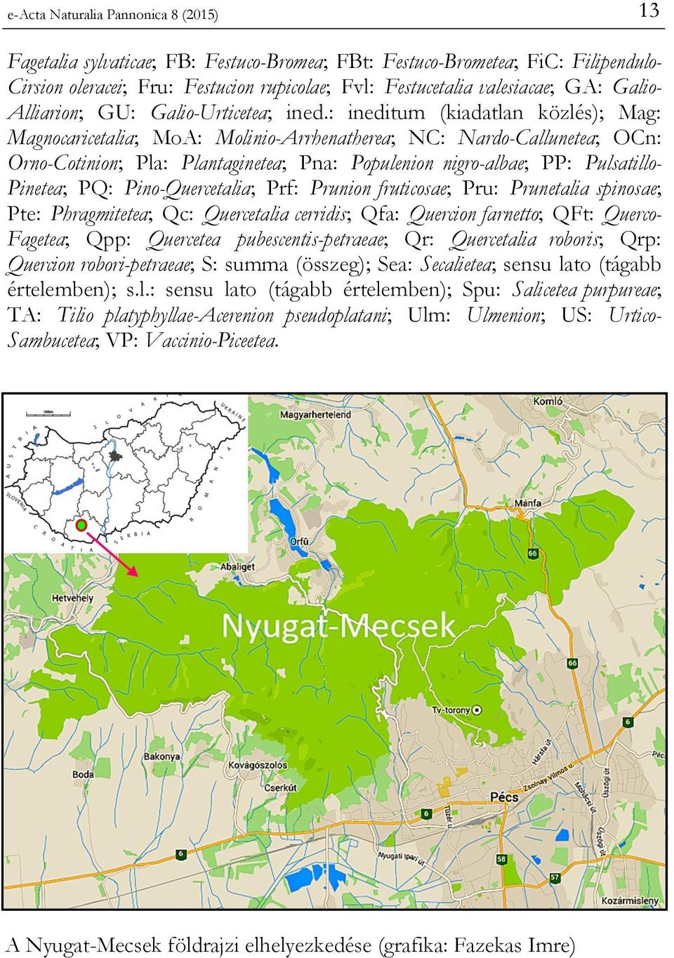 : ineditum (kiadatlan közlés); Mag: Magnocaricetalia; MoA: Molinio-Arrhenatherea; NC: Nardo-Callunetea; OCn: Orno-Cotinion; Pla: Plantaginetea; Pna: Populenion nigro-albae; PP: Pulsatillo- Pinetea;