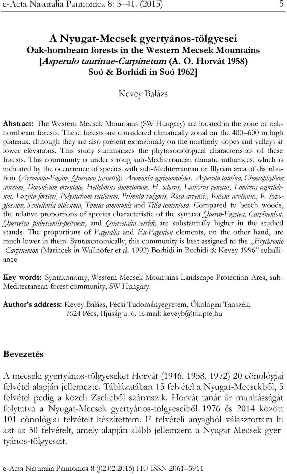 Horvát 1958) Soó & Borhidi in Soó 1962] Kevey Balázs Abstract: The Western Mecsek Mountains (SW Hungary) are located in the zone of oakhornbeam forests.