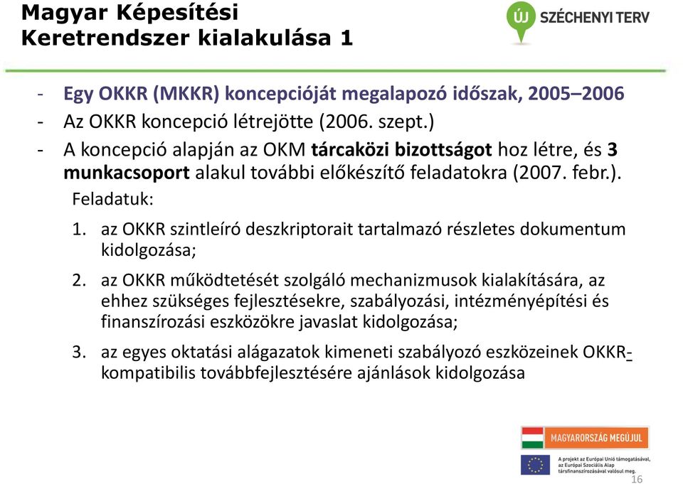 az OKKR szintleíró deszkriptorait tartalmazó részletes dokumentum kidolgozása; 2.
