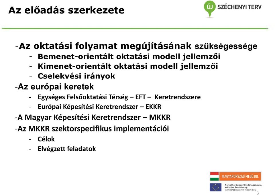keretek - Egységes Felsőoktatási Térség EFT Keretrendszere - Európai Képesítési Keretrendszer EKKR -A