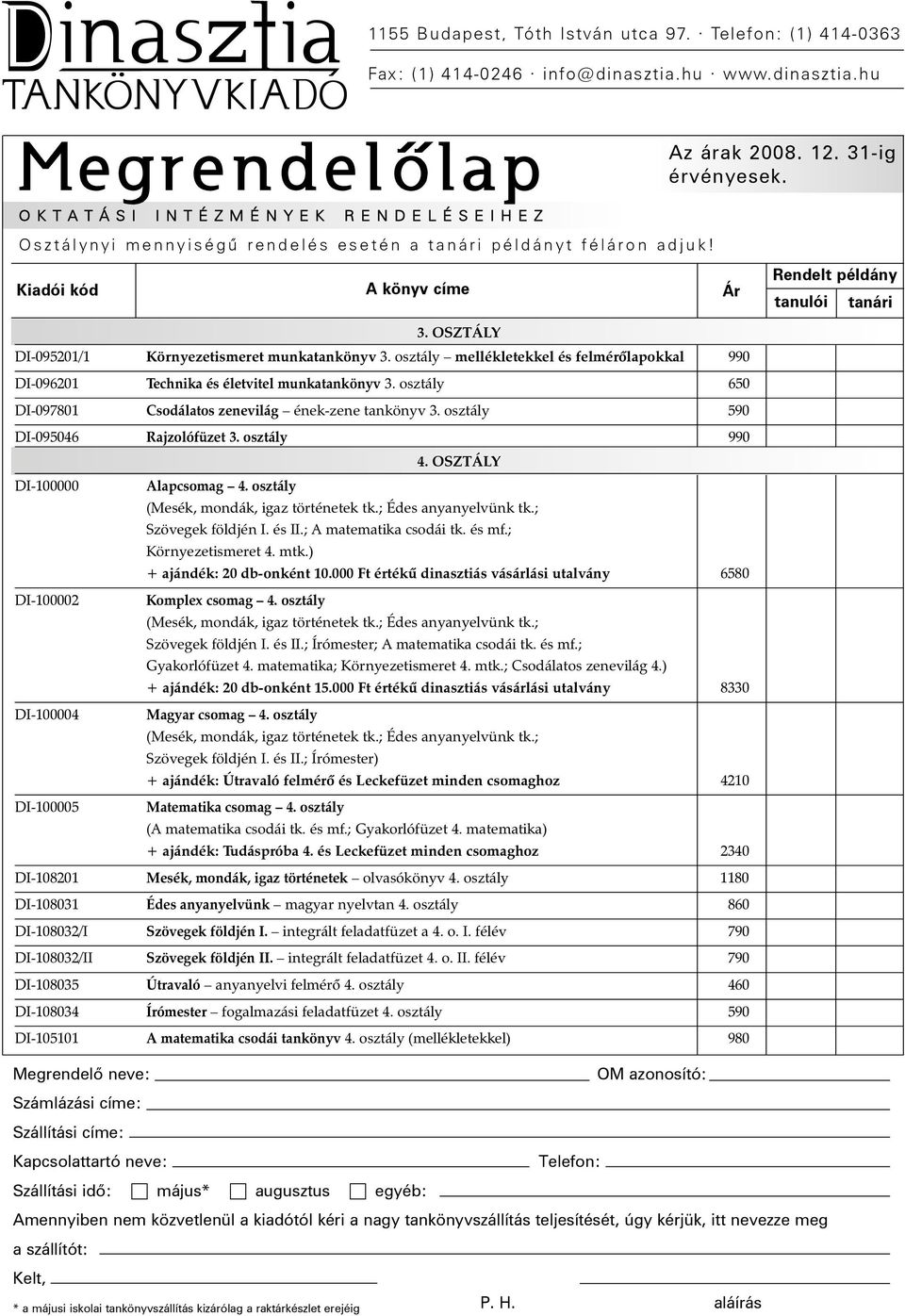 ; Édes anyanyelvünk tk.; Szövegek földjén I. és II.; A matematika csodái tk. és mf.; Környezetismeret 4. mtk.) + ajándék: 20 db-onként 10.