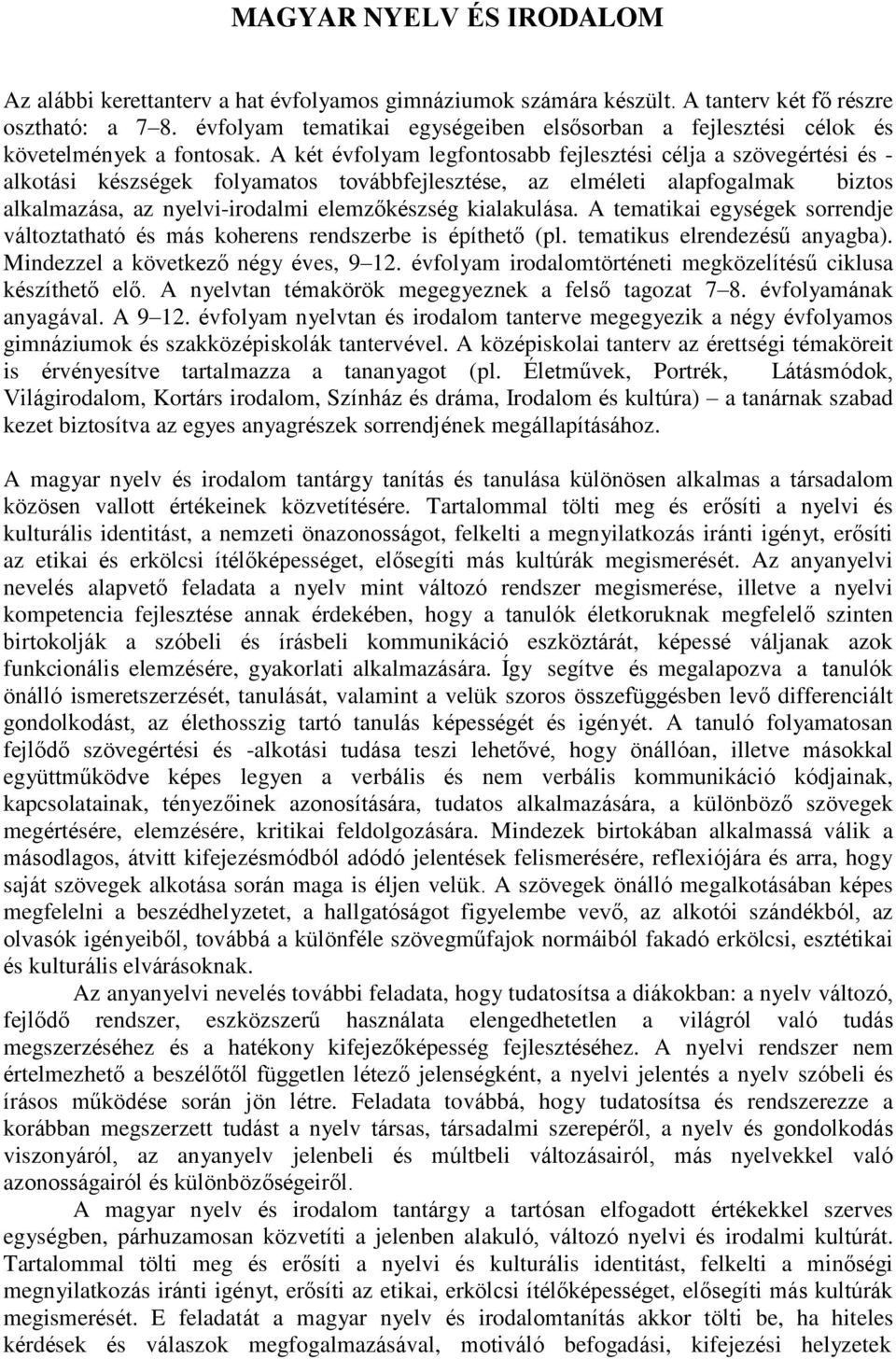 A két évfolyam legfontosabb fejlesztési célja a szövegértési és - alkotási készségek folyamatos továbbfejlesztése, az elméleti alap biztos alkalmazása, az nyelvi-irodalmi elemzőkészség kialakulása.