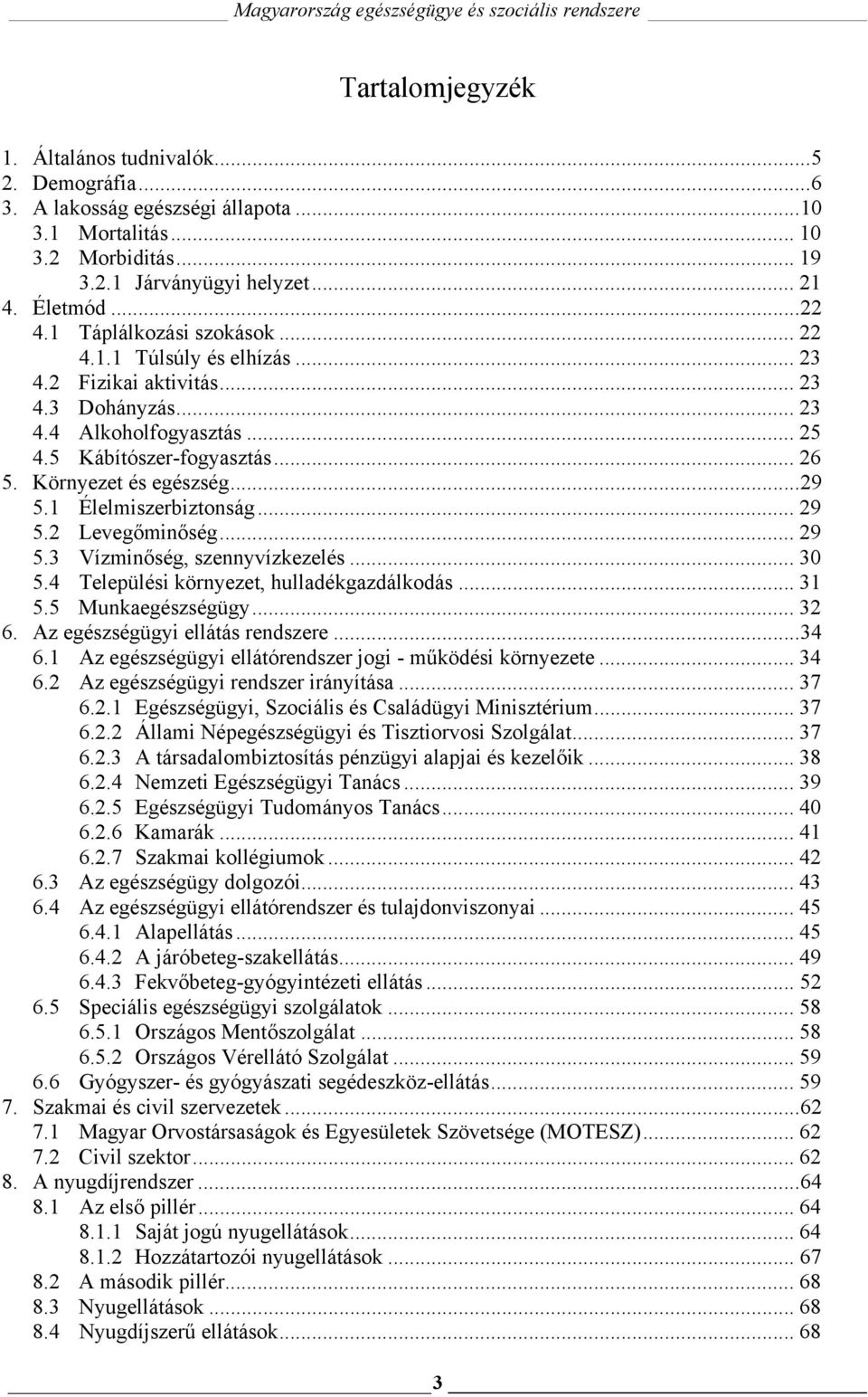 1 Élelmiszerbiztonság... 29 5.2 Levegőminőség... 29 5.3 Vízminőség, szennyvízkezelés... 30 5.4 Települési környezet, hulladékgazdálkodás... 31 5.5 Munkaegészségügy... 32 6.