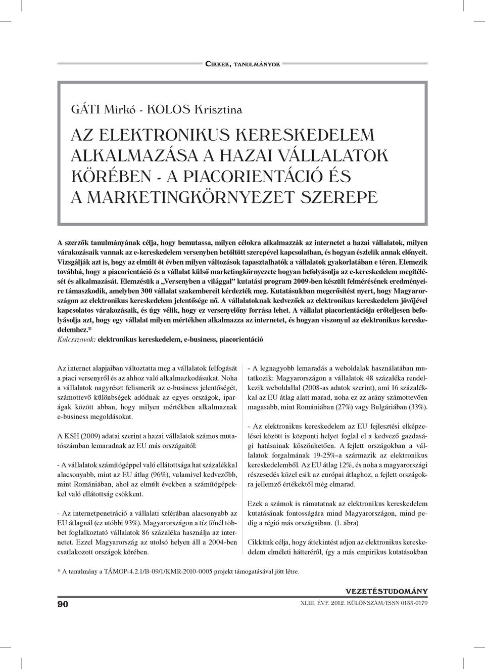 Vizsgálják azt is, hogy az elmúlt öt évben milyen változások tapasztalhatók a vállalatok gyakorlatában e téren.
