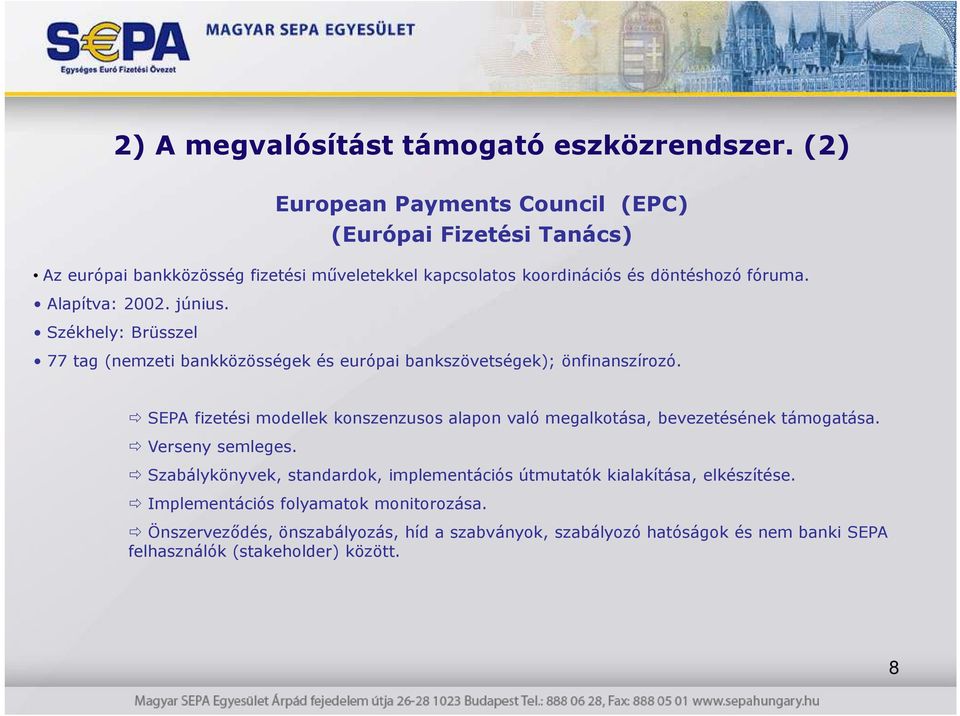 Alapítva: 2002. június. Székhely: Brüsszel 77 tag (nemzeti bankközösségek és európai bankszövetségek); önfinanszírozó.
