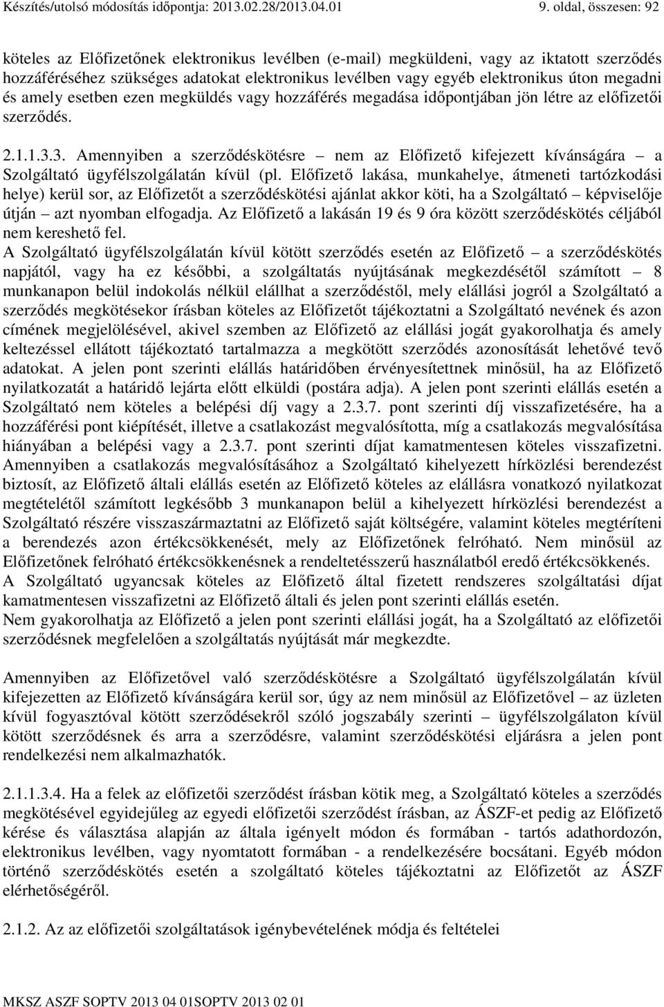 megadni és amely esetben ezen megküldés vagy hozzáférés megadása idıpontjában jön létre az elıfizetıi szerzıdés. 2.1.1.3.