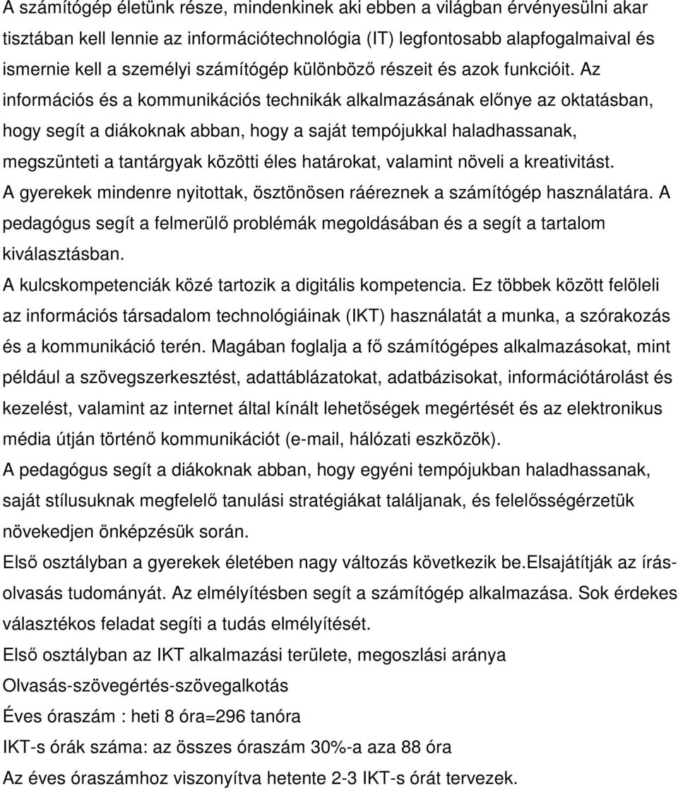 Az információs és a kommunikációs technikák alkalmazásának elınye az oktatásban, hogy segít a diákoknak abban, hogy a saját tempójukkal haladhassanak, megszünteti a tantárgyak közötti éles határokat,