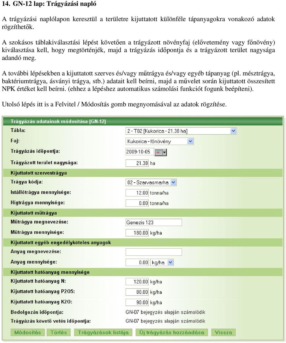 terület nagysága adandó meg. A további lépésekben a kijuttatott szerves és/vagy műtrágya és/vagy egyéb tápanyag (pl. mésztrágya, baktériumtrágya, ásványi trágya, stb.