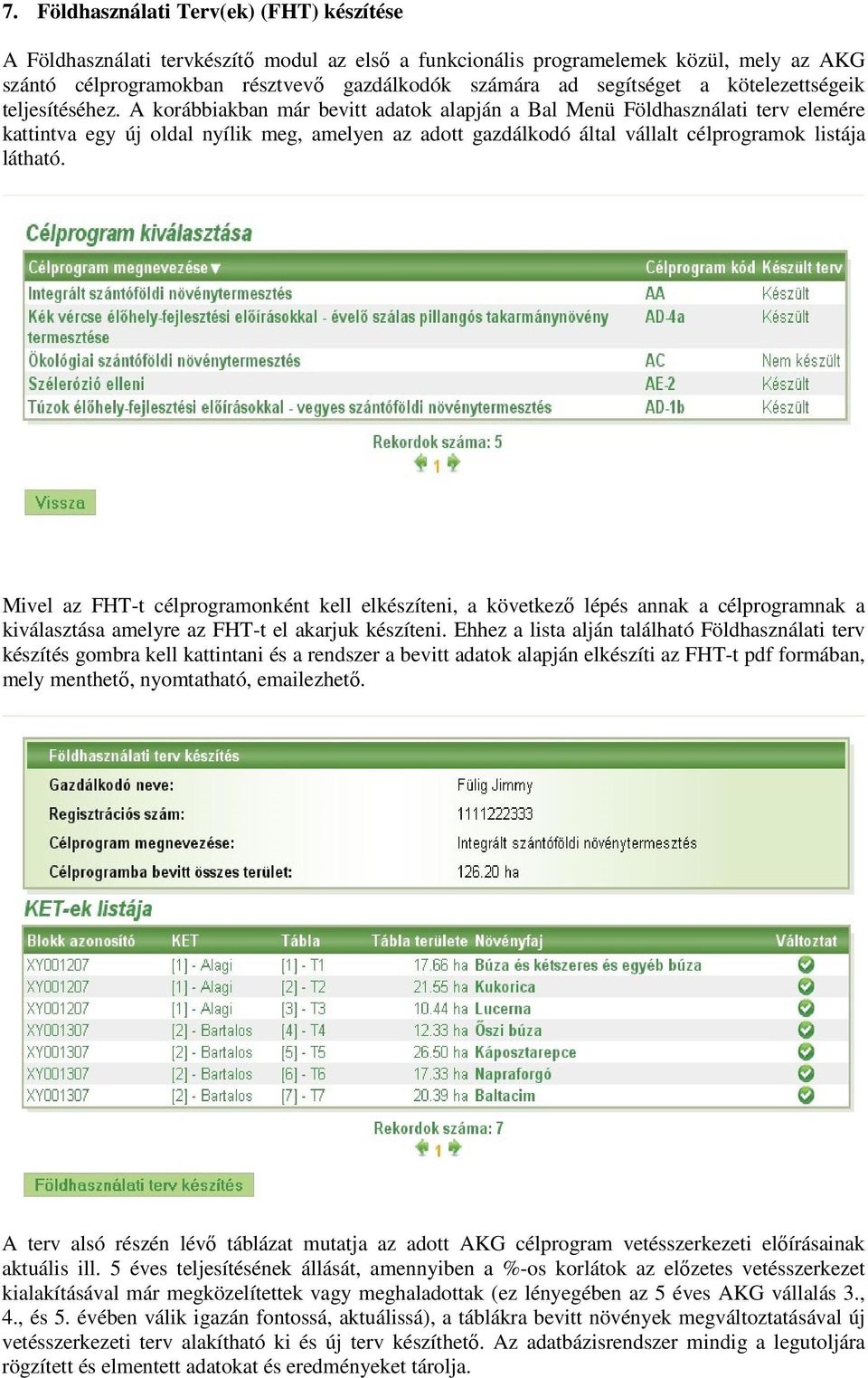 A korábbiakban már bevitt adatok alapján a Bal Menü Földhasználati terv elemére kattintva egy új oldal nyílik meg, amelyen az adott gazdálkodó által vállalt célprogramok listája látható.