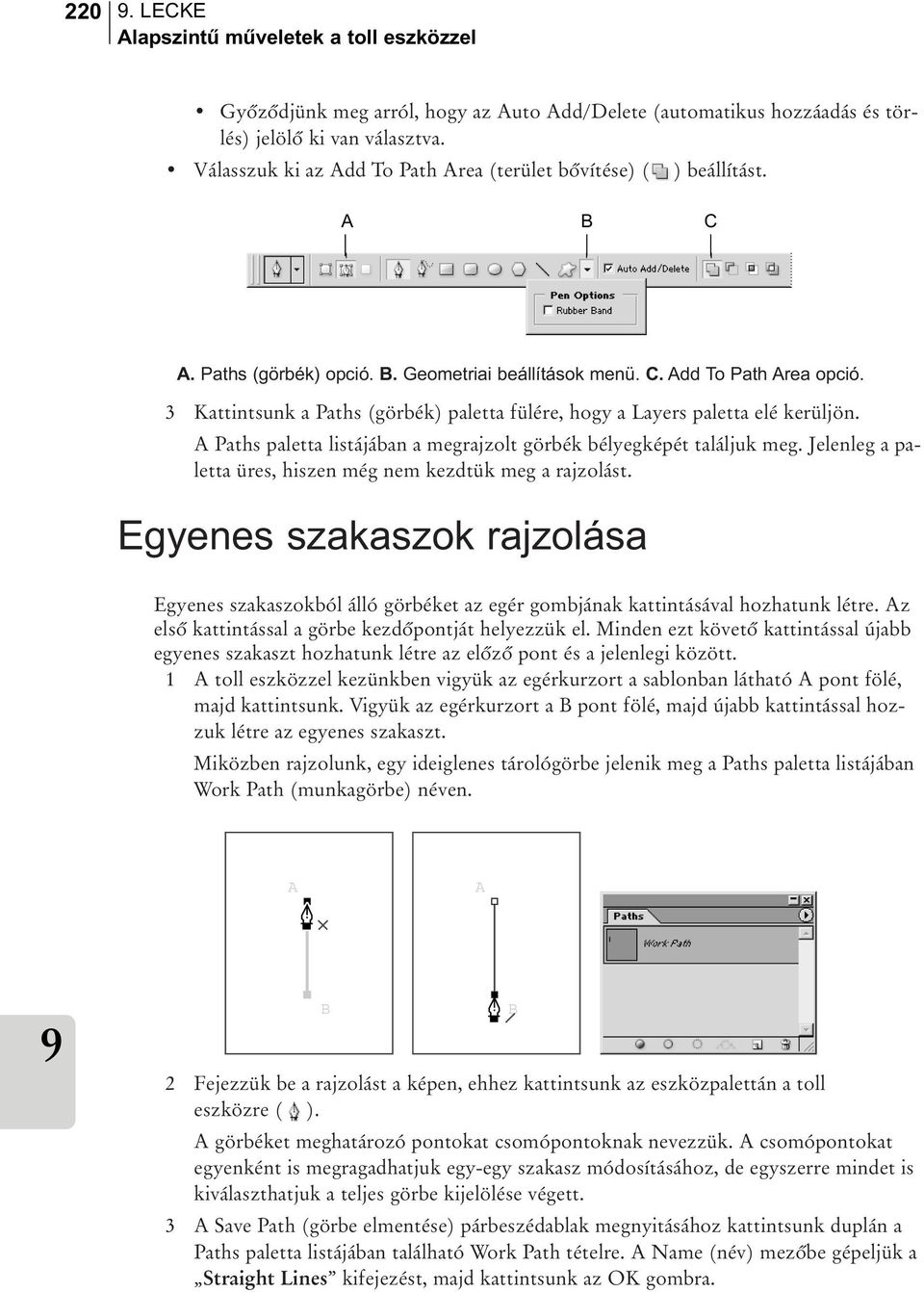 3 Kattintsunk a Paths (görbék) paletta fülére, hogy a Layers paletta elé kerüljön. A Paths paletta listájában a megrajzolt görbék bélyegképét találjuk meg.