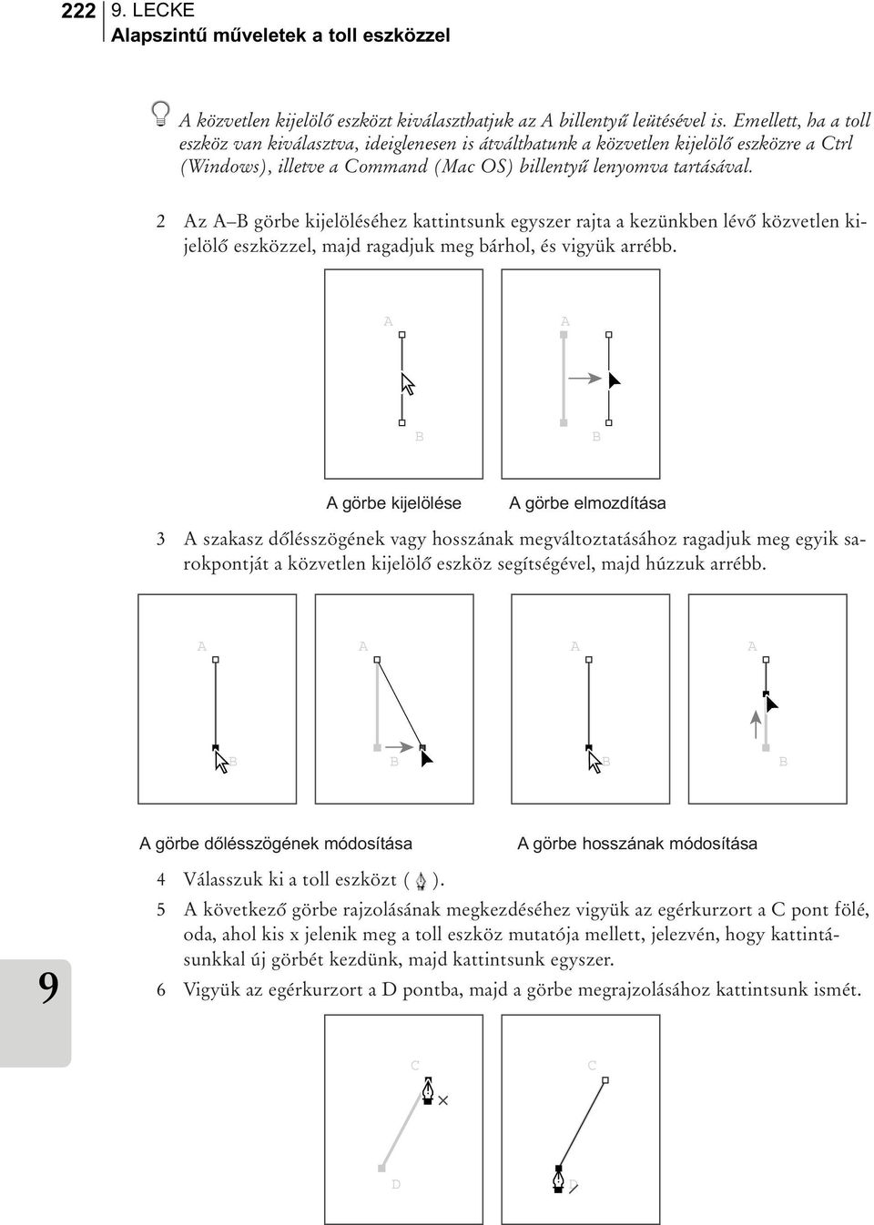 2 Az A B görbe kijelöléséhez kattintsunk egyszer rajta a kezünkben lévõ közvetlen kijelölõ eszközzel, majd ragadjuk meg bárhol, és vigyük arrébb.