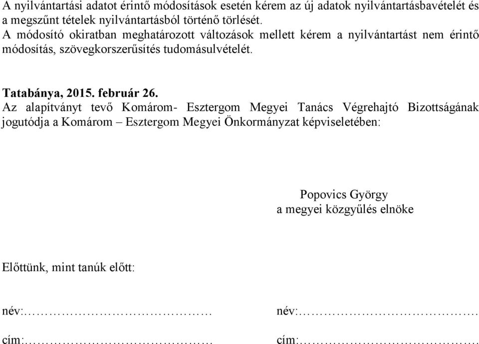 A módosító okiratban meghatározott változások mellett kérem a nyilvántartást nem érintő módosítás, szövegkorszerűsítés tudomásulvételét.