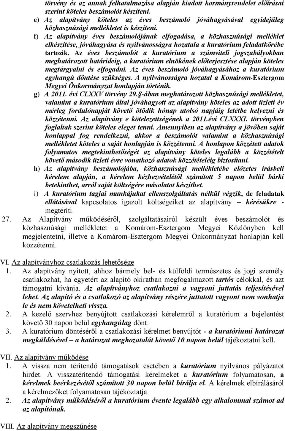 f) Az alapítvány éves beszámolójának elfogadása, a közhasznúsági melléklet elkészítése, jóváhagyása és nyilvánosságra hozatala a kuratórium feladatkörébe tartozik.