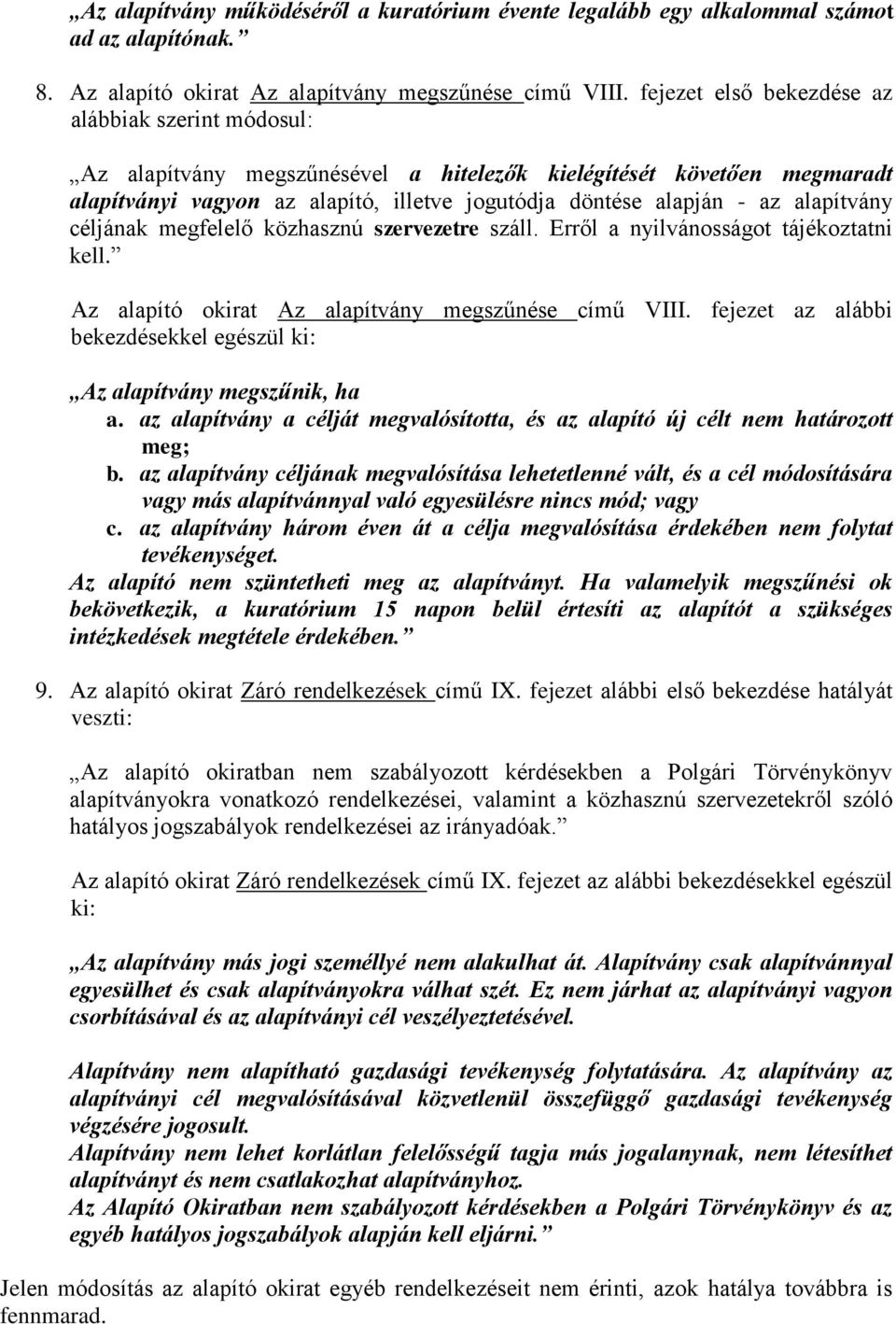 alapítvány céljának megfelelő közhasznú szervezetre száll. Erről a nyilvánosságot tájékoztatni kell. Az alapító okirat Az alapítvány megszűnése című VIII.