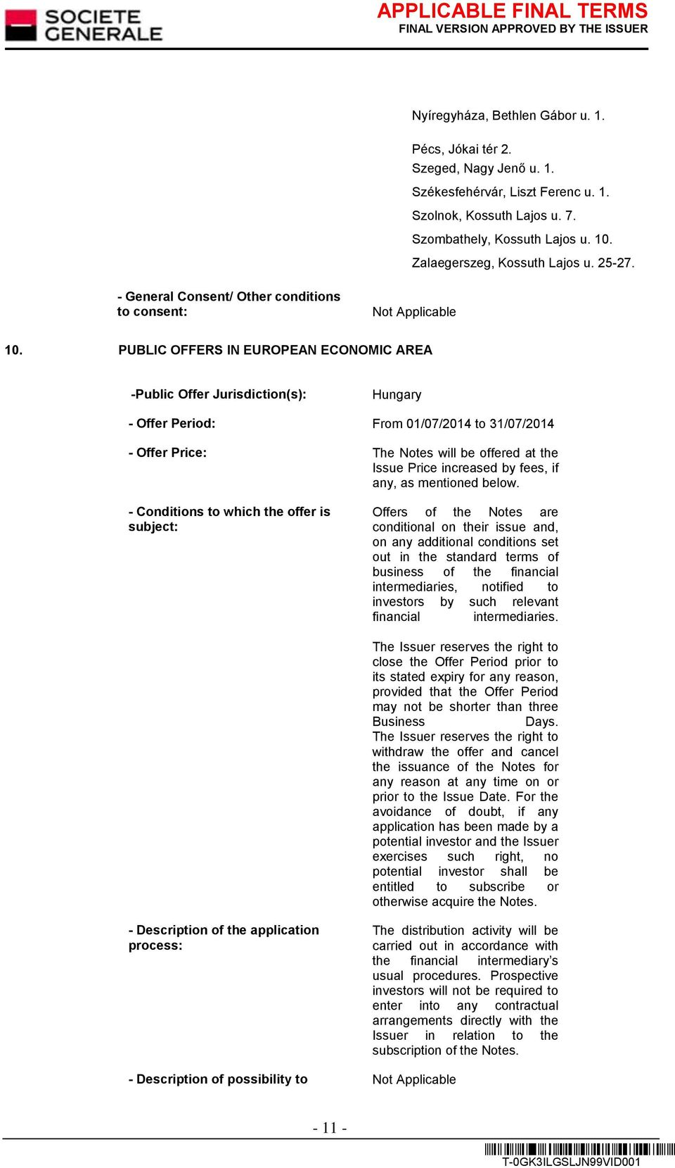 PUBLIC OFFERS IN EUROPEAN ECONOMIC AREA -Public Offer Jurisdiction(s): Hungary - Offer Period: From 01/07/2014 to 31/07/2014 - Offer Price: The Notes will be offered at the Issue Price increased by