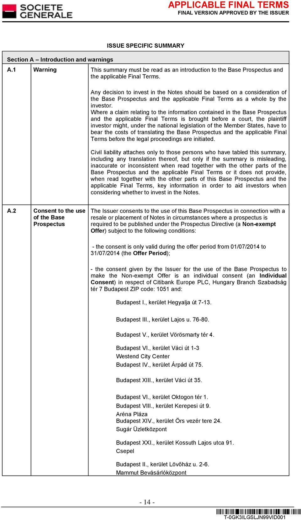 Where a claim relating to the information contained in the Base Prospectus and the applicable Final Terms is brought before a court, the plaintiff investor might, under the national legislation of