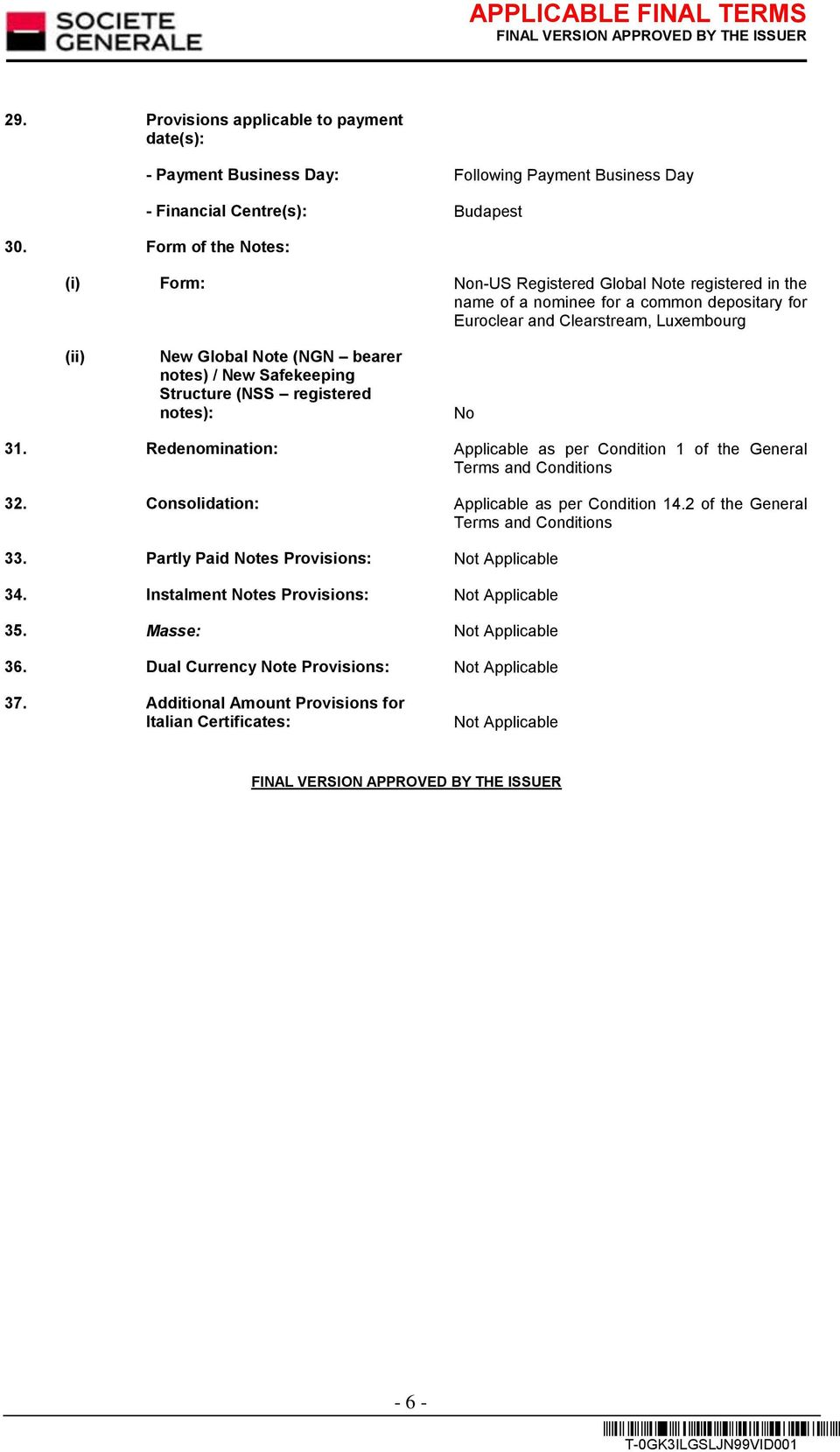 notes) / New Safekeeping Structure (NSS registered notes): No 31. Redenomination: Applicable as per Condition 1 of the General Terms and Conditions 32. Consolidation: Applicable as per Condition 14.