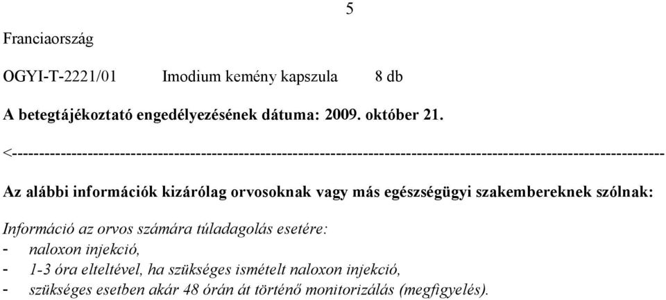 információk kizárólag orvosoknak vagy más egészségügyi szakembereknek szólnak: Információ az orvos számára túladagolás esetére: -