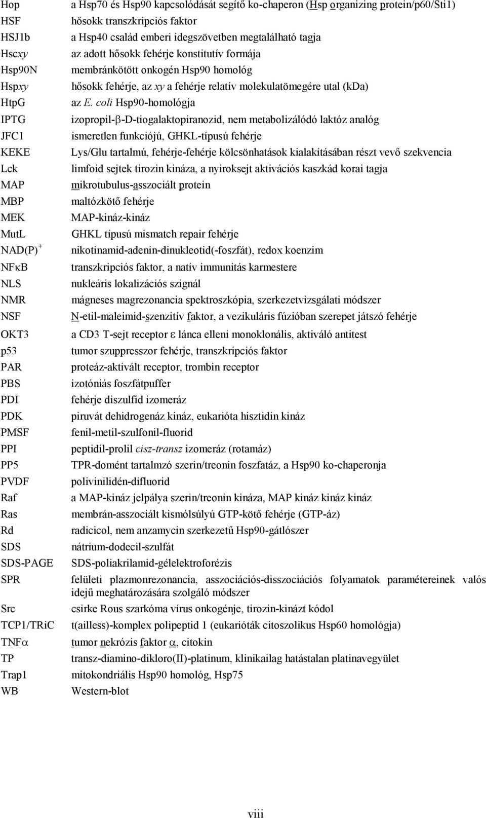 konstitutív formája membránkötött onkogén Hsp90 homológ hősokk fehérje, az xy a fehérje relatív molekulatömegére utal (kda) az E.