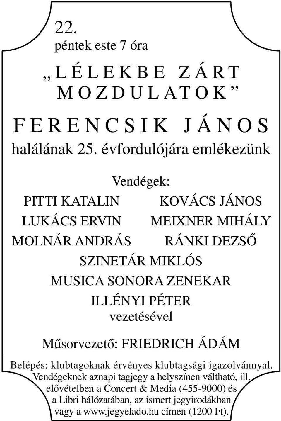 SONORA ZENEKAR ILLÉNYI PÉTER vezetésével Műsorvezető: FRIEDRICH ÁDÁM Belépés: klubtagoknak érvényes klubtagsági igazolvánnyal.