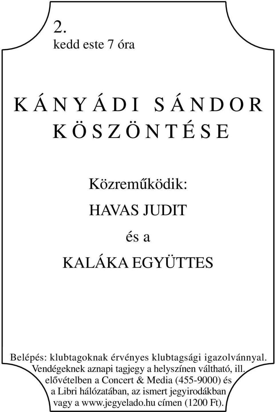 Vendégeknek aznapi tagjegy a helyszínen váltható, ill.
