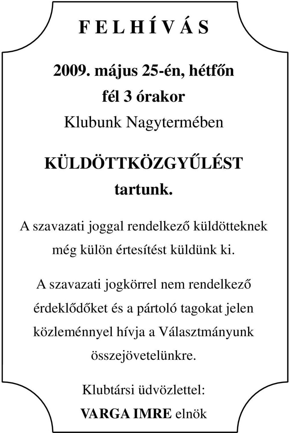 A szavazati joggal rendelkező küldötteknek még külön értesítést küldünk ki.