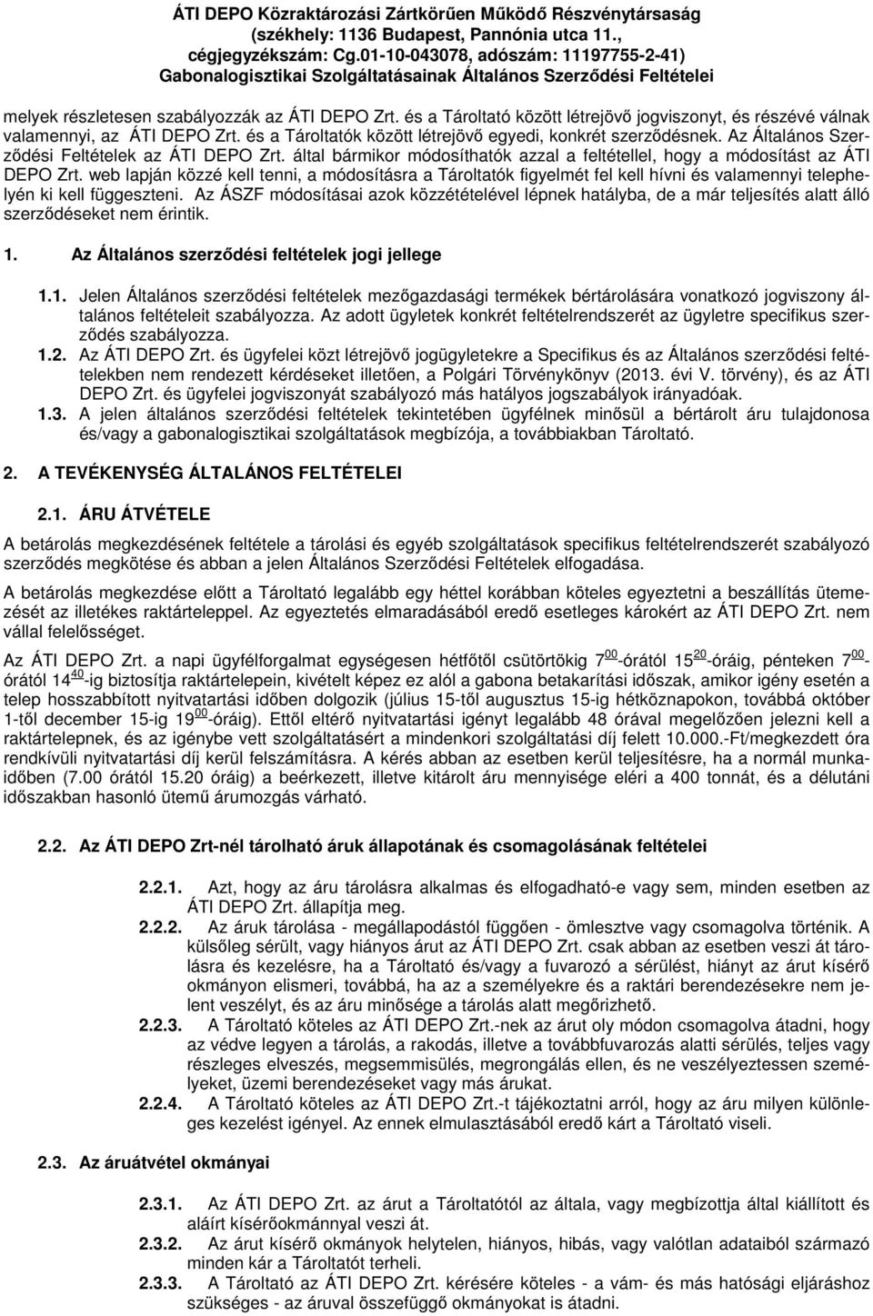 és a Tároltató között létrejövő jogviszonyt, és részévé válnak valamennyi, az ÁTI DEPO Zrt. és a Tároltatók között létrejövő egyedi, konkrét szerződésnek.