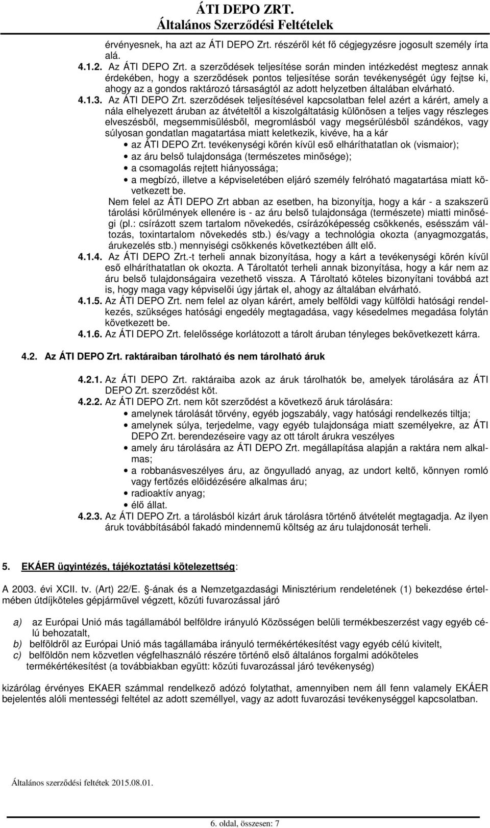 helyzetben általában elvárható. 4.1.3. Az ÁTI DEPO Zrt.