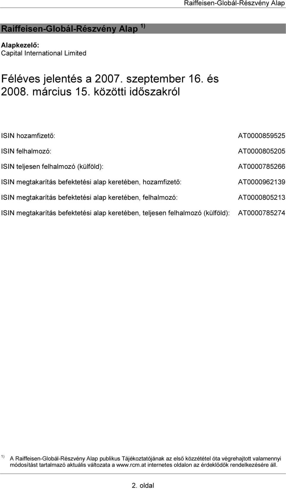 alap keretében, felhalmozó: ISIN megtakarítás befektetési alap keretében, teljesen felhalmozó (külföld): AT0000859525 AT0000805205 AT0000785266 AT0000962139 AT0000805213