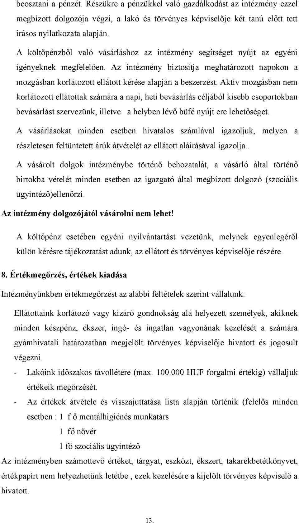 Az intézmény biztosítja meghatározott napokon a mozgásban korlátozott ellátott kérése alapján a beszerzést.