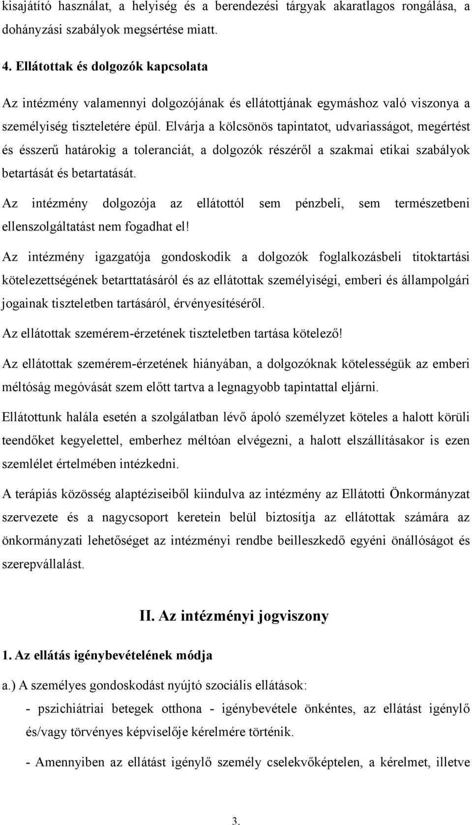 Elvárja a kölcsönös tapintatot, udvariasságot, megértést és ésszerű határokig a toleranciát, a dolgozók részéről a szakmai etikai szabályok betartását és betartatását.