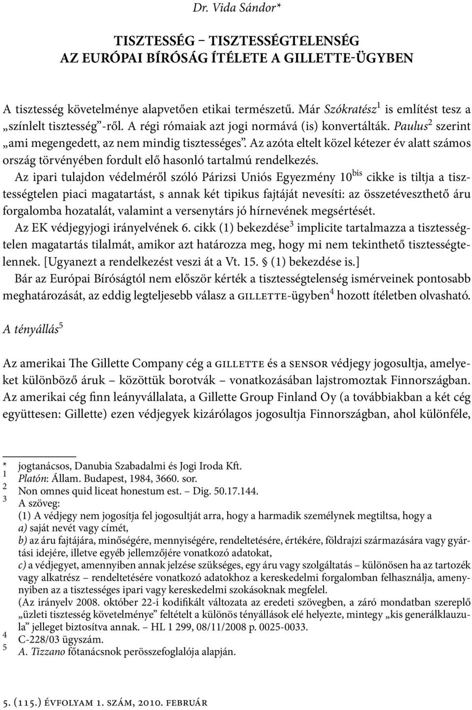 Az azóta eltelt közel kétezer év alatt számos ország törvényében fordult elő hasonló tartalmú rendelkezés.