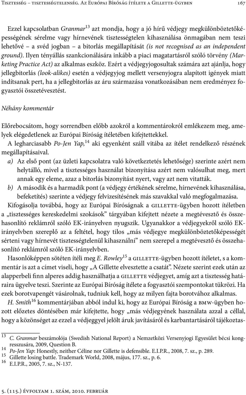 önmagában nem teszi lehetővé a svéd jogban a bitorlás megállapítását (is not recognised as an independent ground).