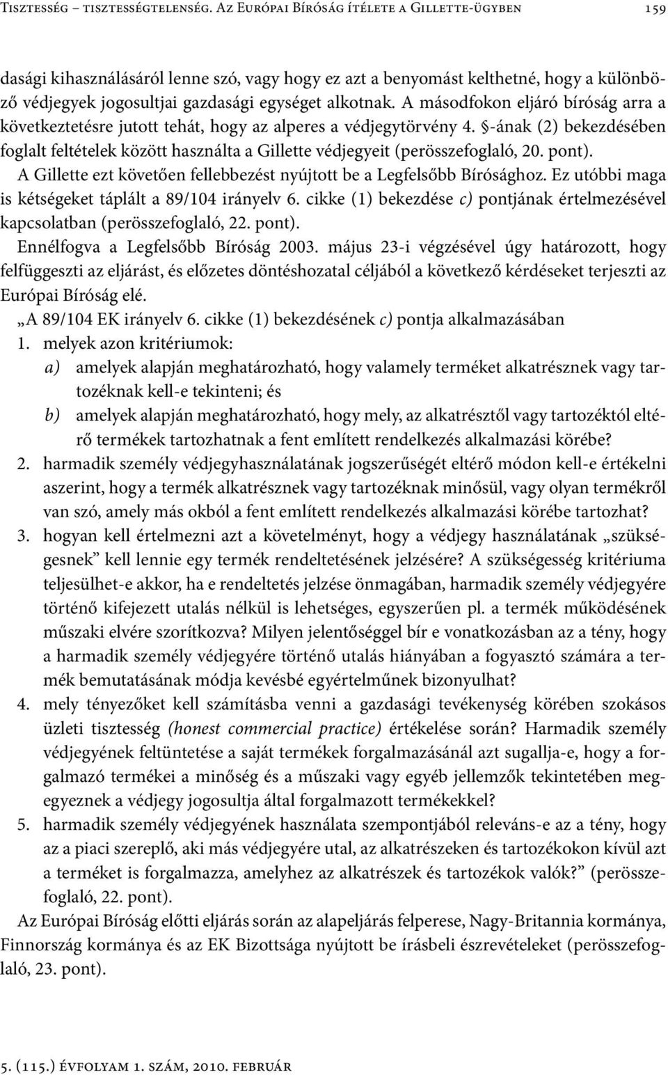 A másodfokon eljáró bíróság arra a következtetésre jutott tehát, hogy az alperes a védjegytörvény 4.