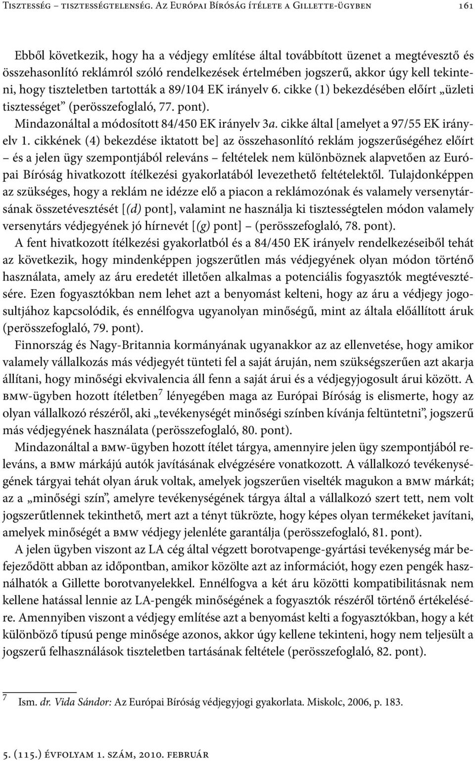 jogszerű, akkor úgy kell tekinteni, hogy tiszteletben tartották a 89/104 EK irányelv 6. cikke (1) bekezdésében előírt üzleti tisztességet (perösszefoglaló, 77. pont).