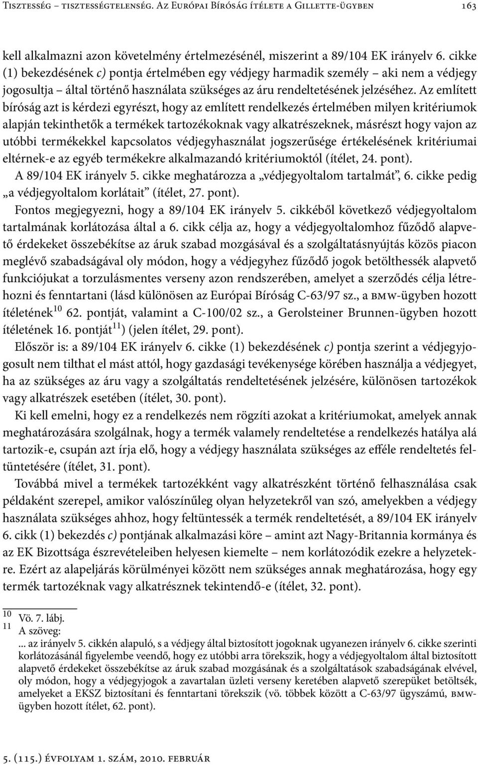 Az említett bíróság azt is kérdezi egyrészt, hogy az említett rendelkezés értelmében milyen kritériumok alapján tekinthetők a termékek tartozékoknak vagy alkatrészeknek, másrészt hogy vajon az utóbbi