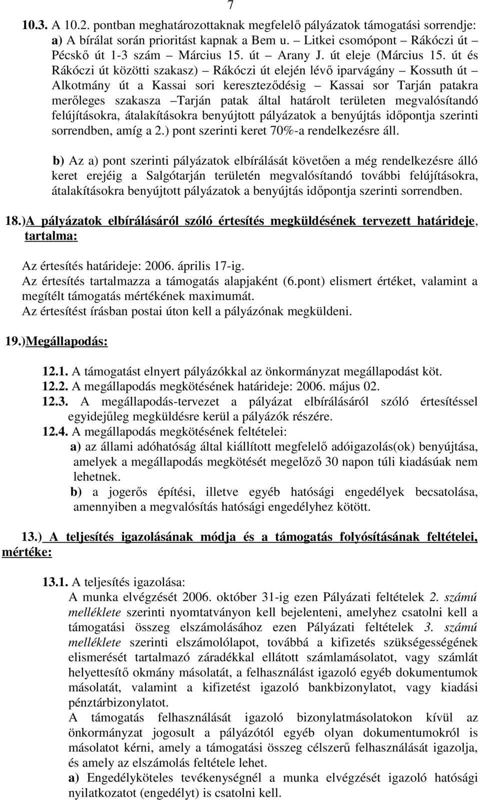 út és Rákóczi út közötti szakasz) Rákóczi út elején lévı iparvágány Kossuth út Alkotmány út a Kassai sori keresztezıdésig Kassai sor Tarján patakra merıleges szakasza Tarján patak által határolt