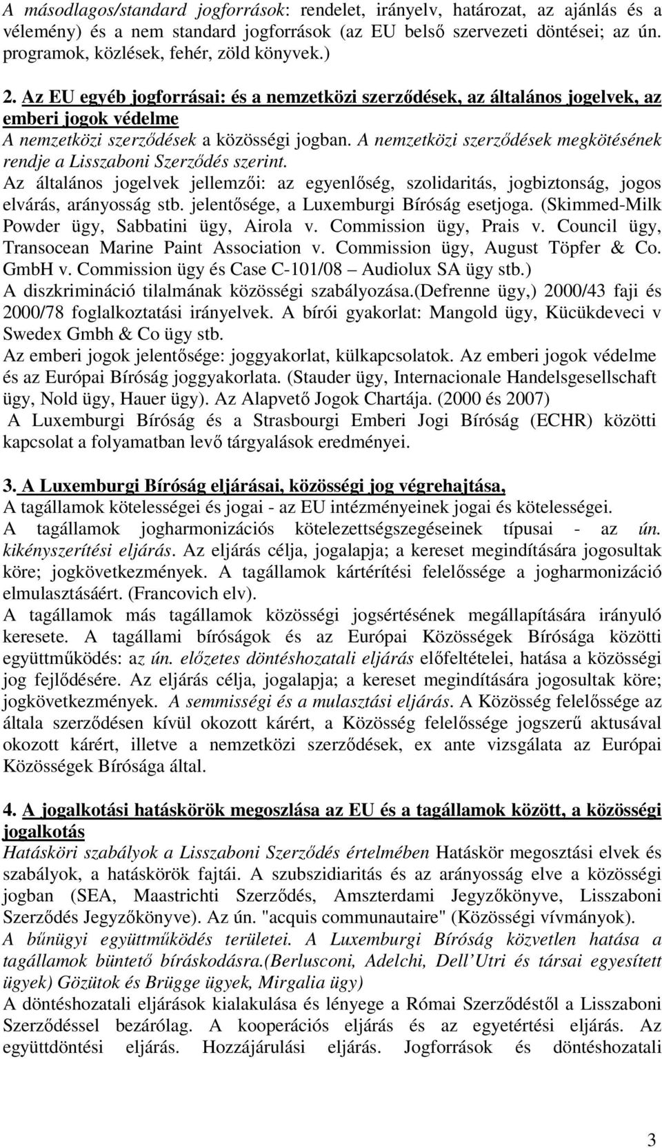 A nemzetközi szerződések megkötésének rendje a Lisszaboni Szerződés szerint. Az általános jogelvek jellemzői: az egyenlőség, szolidaritás, jogbiztonság, jogos elvárás, arányosság stb.