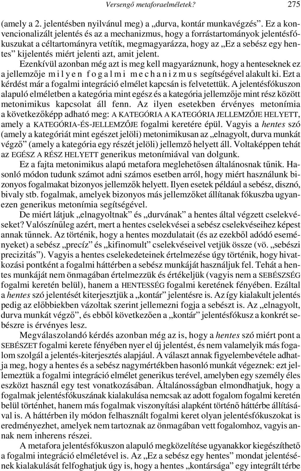 amit jelent. Ezenkívül azonban még azt is meg kell magyaráznunk, hogy a henteseknek ez a jellemzıje m i l y e n f o g a l m i m e c h a n i z m u s segítségével alakult ki.