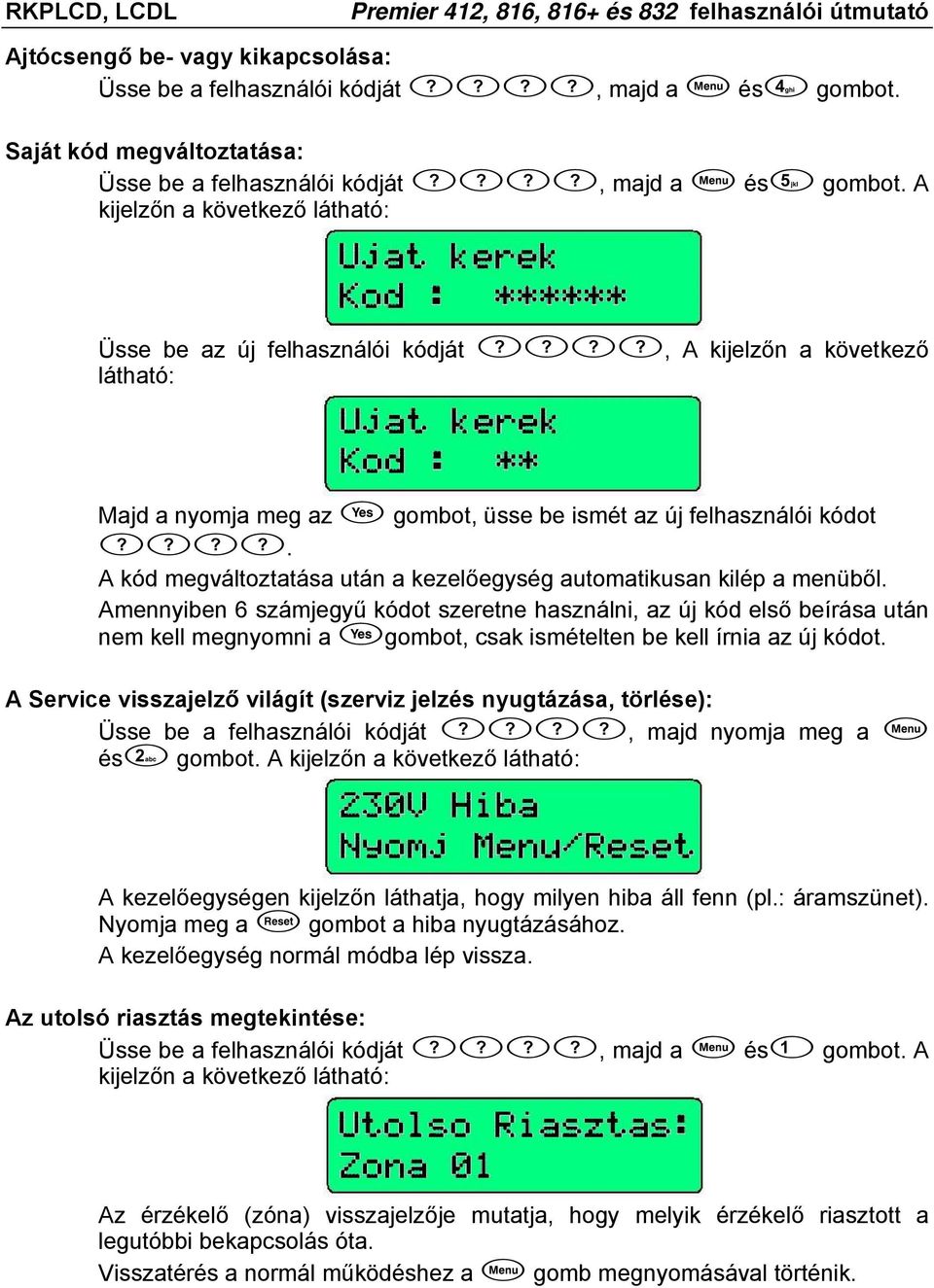 A kód megváltoztatása után a kezelőegység automatikusan kilép a menüből.