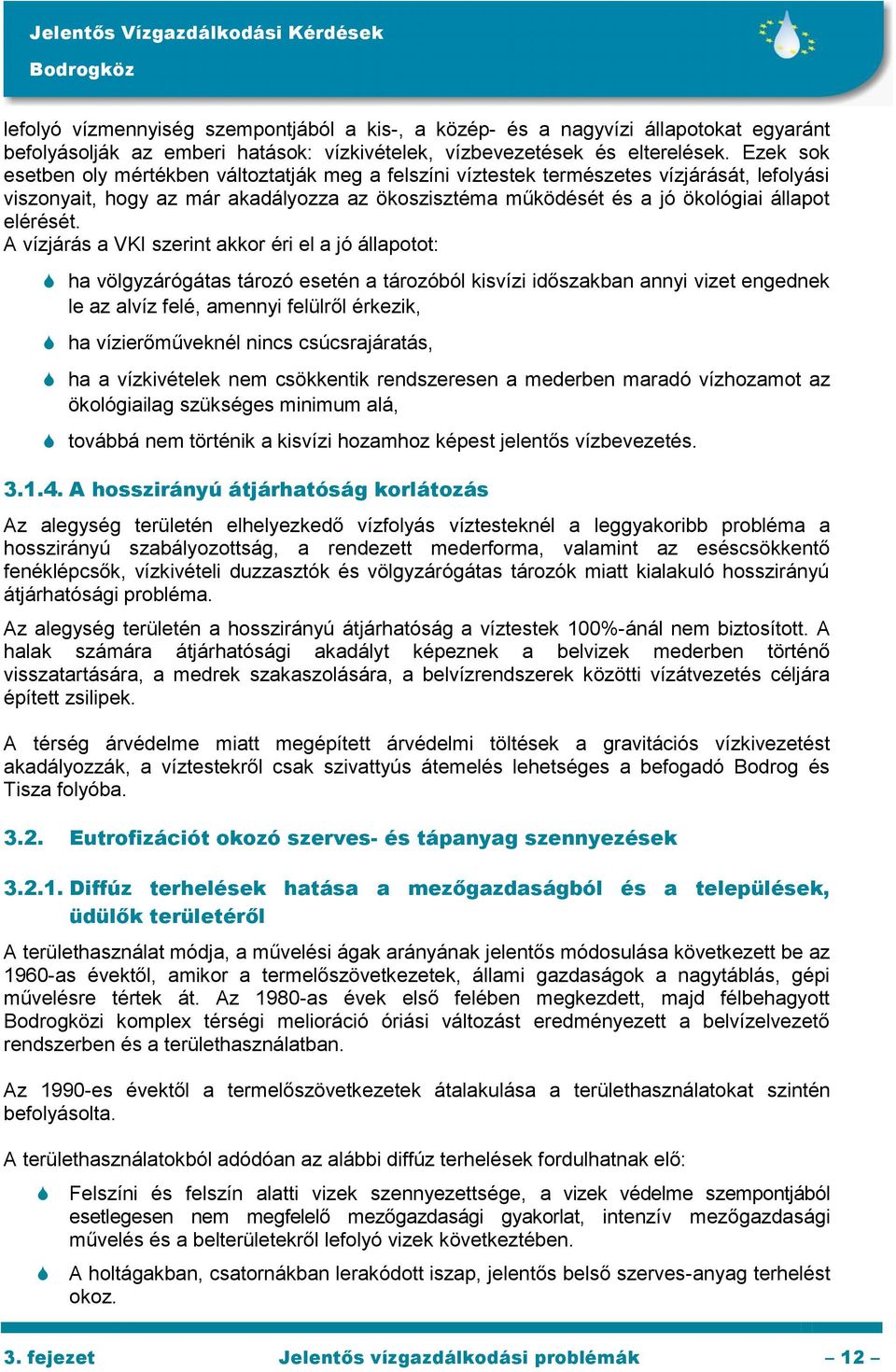 A vízjárás a VKI szerint akkor éri el a jó állapotot: ha völgyzárógátas tározó esetén a tározóból kisvízi időszakban annyi vizet engednek le az alvíz felé, amennyi felülről érkezik, ha